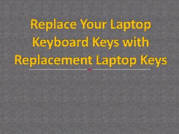 Replace Your Laptop Keyboard Keys with Replacement Laptop Keys