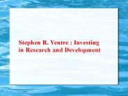 Stephen R. Ventre: Investing in Research and Development