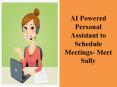 AI Powered Personal Assistant to Schedule Meetings- Meet Sally PowerPoint PPT Presentation