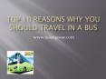 Top 10 Reasons Why You Should Travel in a Bus PowerPoint PPT Presentation