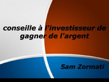 Sam Zormati conseille à l'investisseur de gagner de l'argent