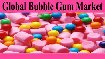 Global Bubble Gum Market