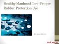 Healthy Manhood Care: Proper Rubber Protection Use PowerPoint PPT Presentation