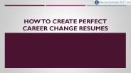 How to Create Perfect Career Change Resumes