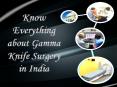 Know Everything about Gamma Knife Surgery in India PowerPoint PPT Presentation