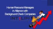 Human Resource Managers  in Alliance with  Background Check Companies
