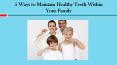 5 Ways to Maintain Healthy Teeth Within Your Family PowerPoint PPT Presentation