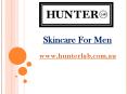Skincare For Men - hunterlab.com.au PowerPoint PPT Presentation