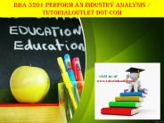 BBA 3201 PERFORM AN INDUSTRY ANALYSIS / TUTORIALOUTLET DOT COM