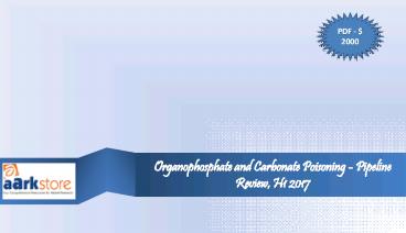 Organophosphate and Carbonate Poisoning - Pipeline Review, H1 2017: Aarkstore