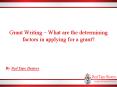 Grant Writing – What are the determining factors in applying for a grant? PowerPoint PPT Presentation