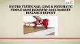 United states nail guns &amp; pneumatic staple guns industry 2016 market research report PowerPoint PPT Presentation