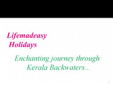 Enchanting Kerala Backwaters  - Enjoy with Lifemadeasy Holidays....