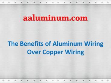 The Benefits of Aluminum Wiring Over Copper Wiring