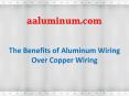 The Benefits of Aluminum Wiring Over Copper Wiring PowerPoint PPT Presentation