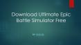 Download Ultimate Epic Battle Simulator Free PowerPoint PPT Presentation