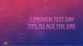 7 Proven Test Day Tips to Ace the GRE PowerPoint PPT Presentation