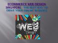 eCommerce Web Design Singapore- The Best Way To Drive Your Online Business PowerPoint PPT Presentation