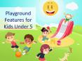 Playground Features for Kids Under Five PowerPoint PPT Presentation