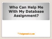 Who Can Help Me With My Database Assignment?