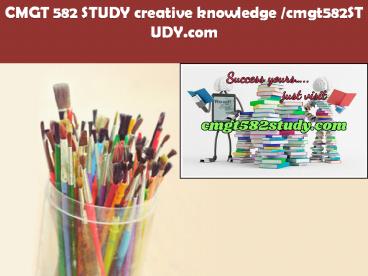 CMGT 582 STUDY creative knowledge /cmgt582study.com