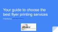 Your guide to choose the best flyer printing services PowerPoint PPT Presentation