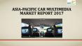 Asia pacific car multimedia market report 2017 PowerPoint PPT Presentation