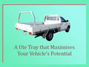 A Ute Tray that Maximises Your Vehicle’s Potential