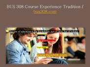 BUS 308 Course Experience Tradition / bus308.com