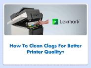 How to clean clogs for better printer quality?