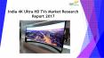 24 Market Reports: India 4K Ultra HD TVs Market Research Report 2017 PowerPoint PPT Presentation