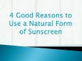 4 Good Reasons to Use a Natural Form of Sunscreen PowerPoint PPT Presentation