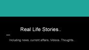 REAL LIFE STORIES - ARTICLES  | CURRENT AFFAIRS