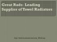 Great Rads- Leading Supplier of Towel Radiators PowerPoint PPT Presentation