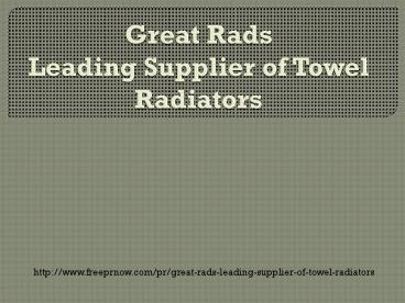 Great RadsLeading Supplier of Towel Radiators