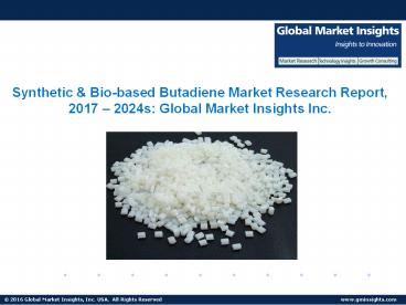 Synthetic & Bio-based Butadiene Market - Industry Analysis, Share, Growth, Trends and Forecast, 2017 - 2024