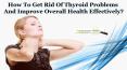 How To Get Rid Of Thyroid Problems And Improve Overall Health Effectively? PowerPoint PPT Presentation