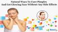 Natural Ways To Cure Pimples And Get Glowing Face Without Any Side Effects PowerPoint PPT Presentation