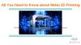 All You Need to Know about Metal 3D Printing PowerPoint PPT Presentation