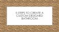 5 Steps to Create A Custom Designed Bathroom PowerPoint PPT Presentation
