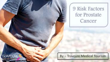 9 Risk Factors for Prostate Cancer Men Should Not Ignore!