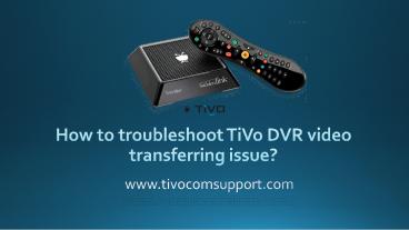 How to troubleshoot TiVo DVR video transferring issue?