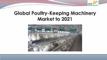 Global poultry keeping machinery market to 2021