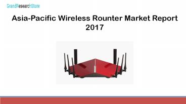 Asia-Pacific Wireless Rounter Market Report 2017