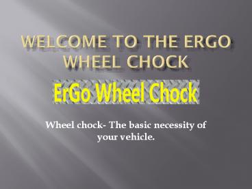 Wheel Chock,Dock Chock at Ergowheelchock.com