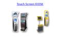 Touch Screen KIOSK PowerPoint PPT Presentation