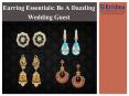 Earring Essentials: Be a Dazzling Wedding Guest! PowerPoint PPT Presentation