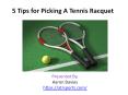 5 Tips for Picking A Tennis Racquet PowerPoint PPT Presentation