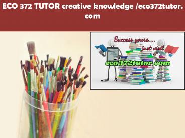 ECO 372 TUTOR creative knowledge /eco372tutor.com
