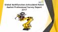24 Market Reports: Global Multifunction Articulated Robot Market Professional Survey Report 2017 PowerPoint PPT Presentation